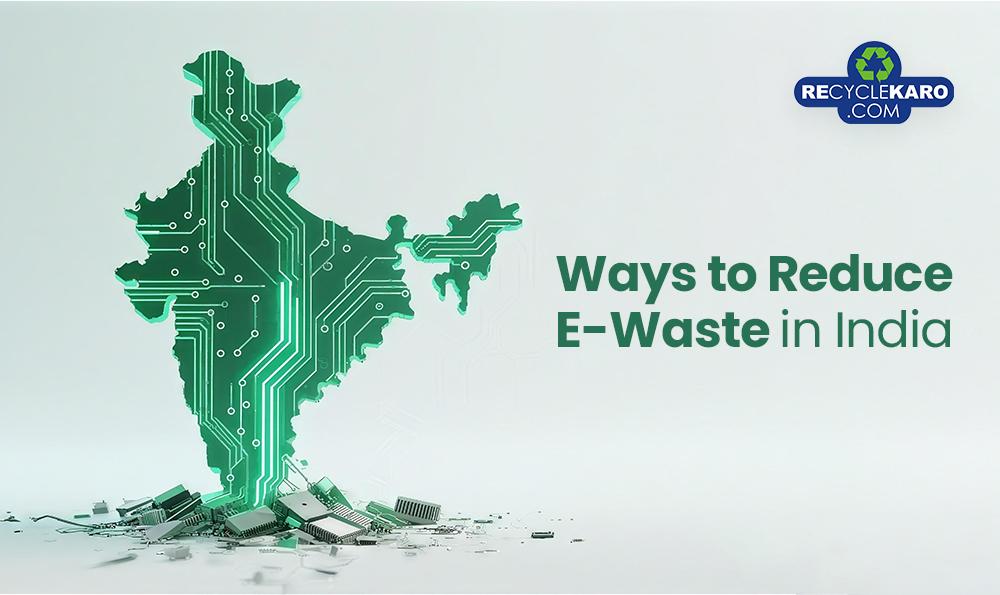 10 Ways to Reduce E-Waste in India [2025]